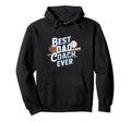 Funny Baseball Best Dad Coach Ever Hoodie - Fun Novelty Design for Adults - T-Shirt, Sweatshirt, Hoodie
