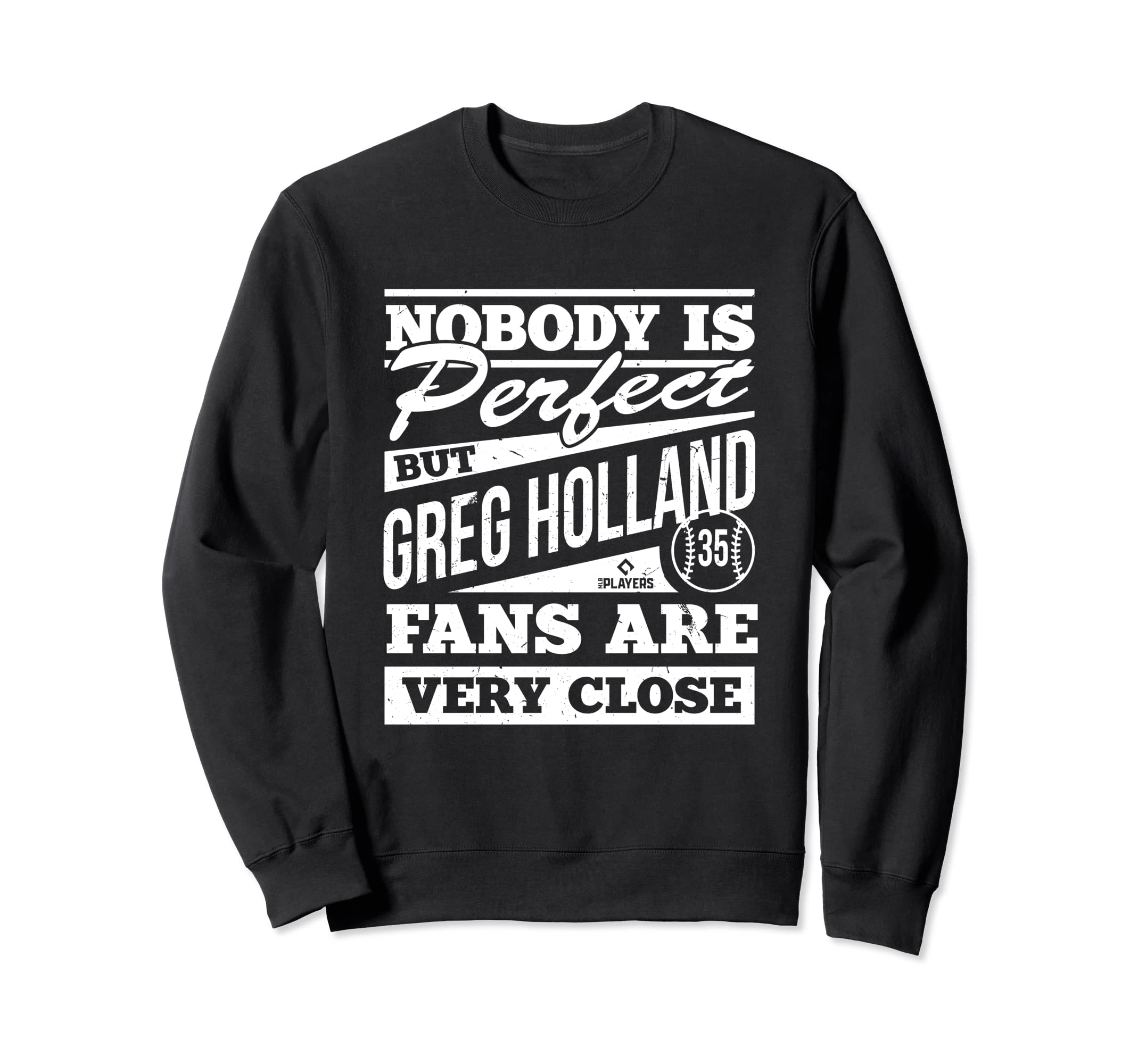 Nobody Is Greg Holland Mlbpa Sweatshirt - Casual Everyday Wear Men Women - T-Shirt, Sweatshirt, Hoodie