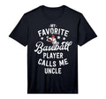 Baseball Uncle Gift My Favorite T-Shirt - Fun Novelty Design for Adults - T-Shirt, Sweatshirt, Hoodie