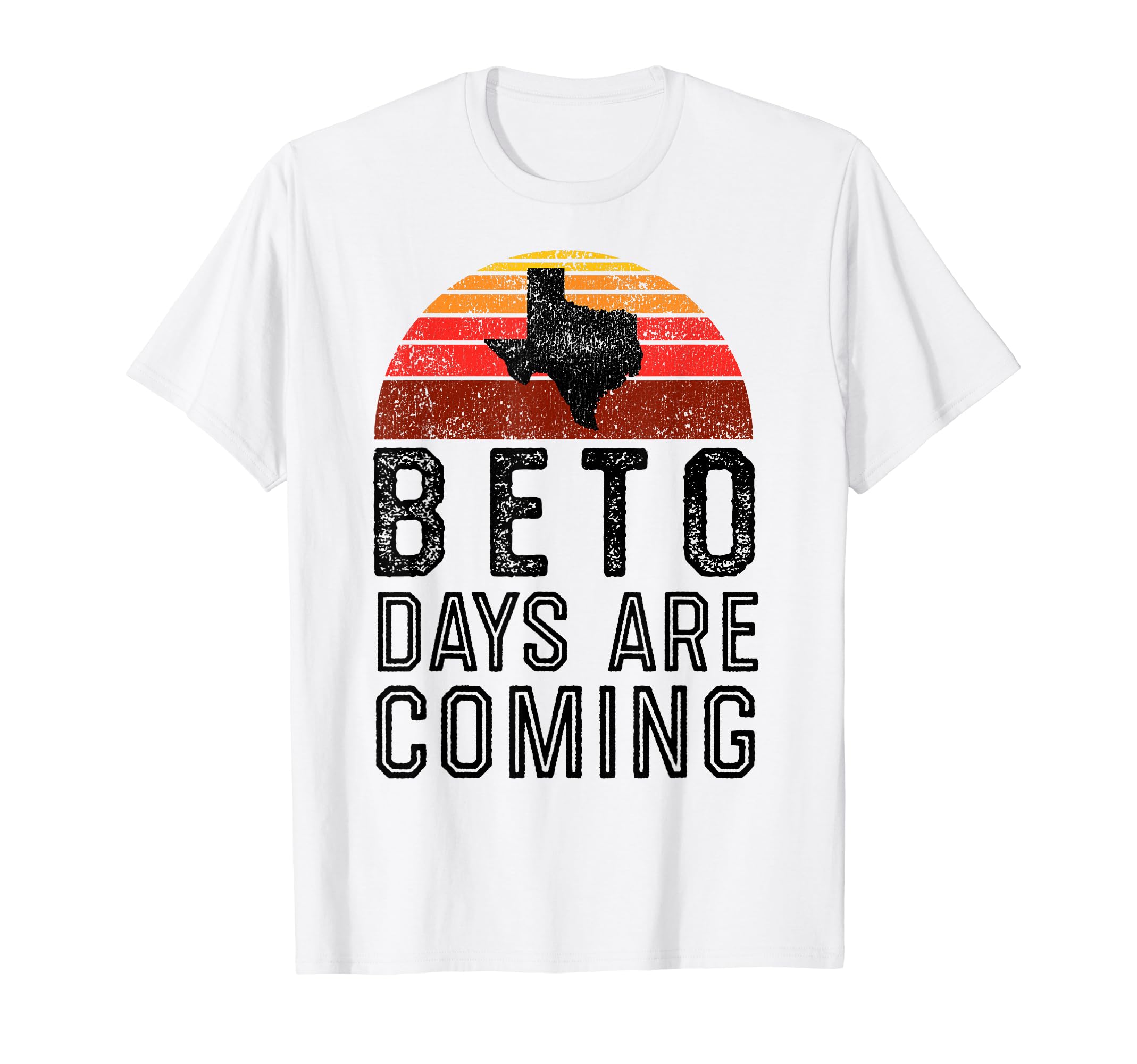 Beto Days Are Coming Texas T-Shirt - Casual Everyday Wear Men Women - T-Shirt, Sweatshirt, Hoodie