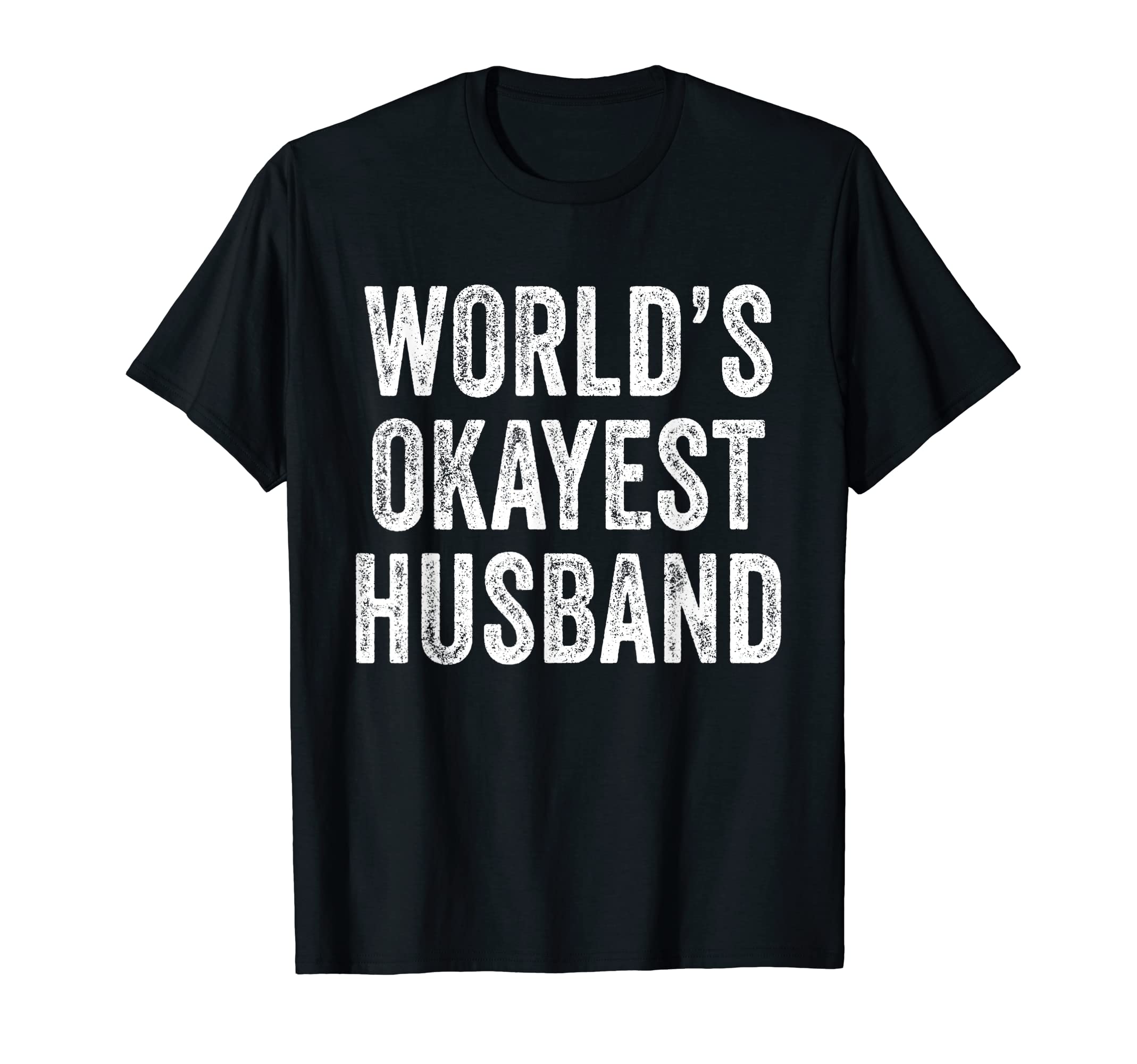 Worlds Okayest Husband Fathers Day T-Shirt - Streetwear Style Men Women - T-Shirt, Sweatshirt, Hoodie