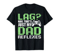 Gamer Dad Fathers Day Lag Nah Just My T-Shirt - Streetwear Style Men Women - T-Shirt, Sweatshirt, Hoodie
