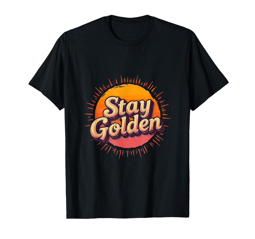 Stay Golden Sunset Positive Message T-Shirt - Trendy Graphic Men Women - T-Shirt, Sweatshirt, Hoodie