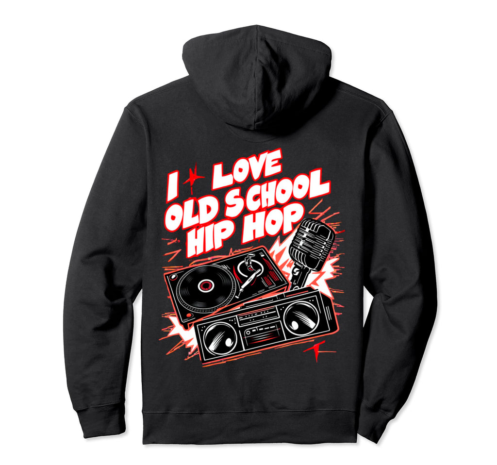 I Love Old School Hip Hop Urban Rap Hoodie - Aesthetic Graphic Unisex - T-Shirt, Sweatshirt, Hoodie