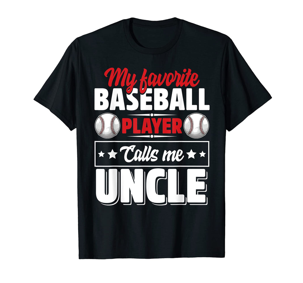 My Favorite Baseball Player Calls Me Uncle T-Shirt - Trendy Graphic Unisex - T-Shirt, Sweatshirt, Hoodie