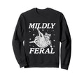 Mildly Feral Funny Raccoon Meme Gen Z Sweatshirt - Graphic Print Unisex - T-Shirt, Sweatshirt, Hoodie