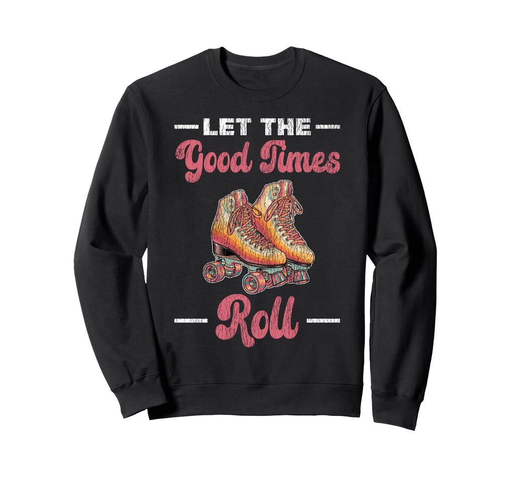 Roller Skating Skate 1970S Let Good Sweatshirt - Trendy Graphic Men Women - T-Shirt, Sweatshirt, Hoodie