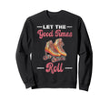 Roller Skating Skate 1970S Let Good Sweatshirt - Trendy Graphic Men Women - T-Shirt, Sweatshirt, Hoodie