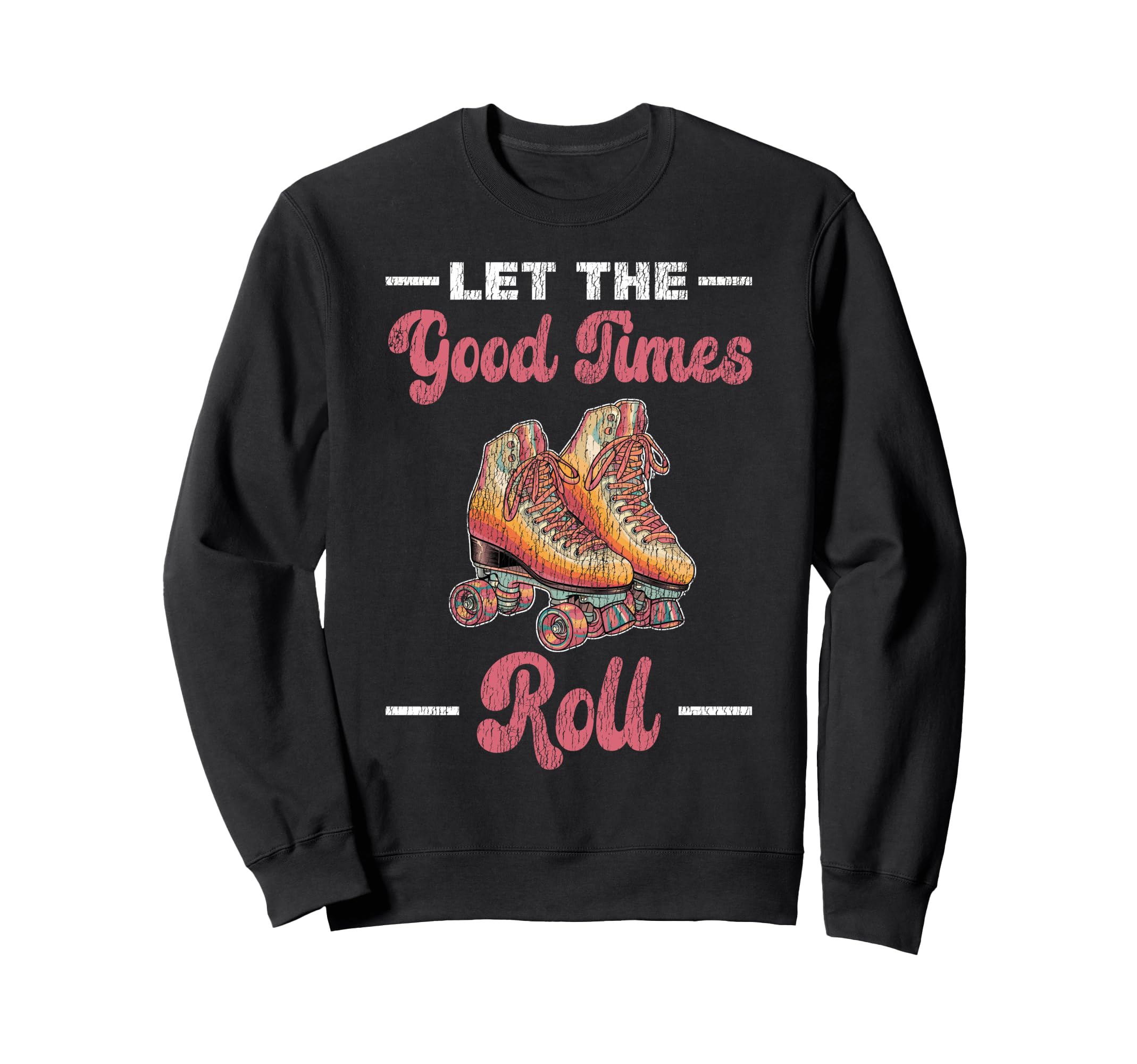Roller Skating Skate 1970S Let Good Sweatshirt - Trendy Graphic Men Women - T-Shirt, Sweatshirt, Hoodie