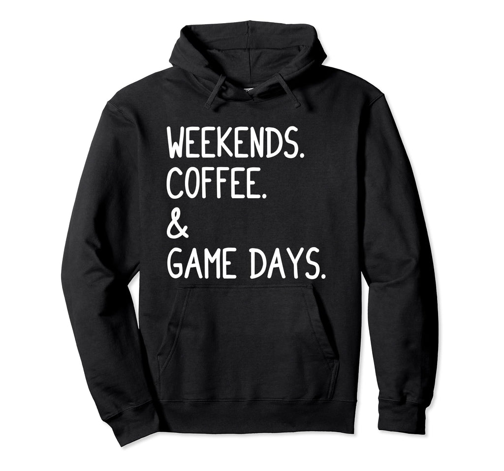 Weekends Coffee And Game Days Funny Hoodie - Fun Novelty Design Men Women - T-Shirt, Sweatshirt, Hoodie