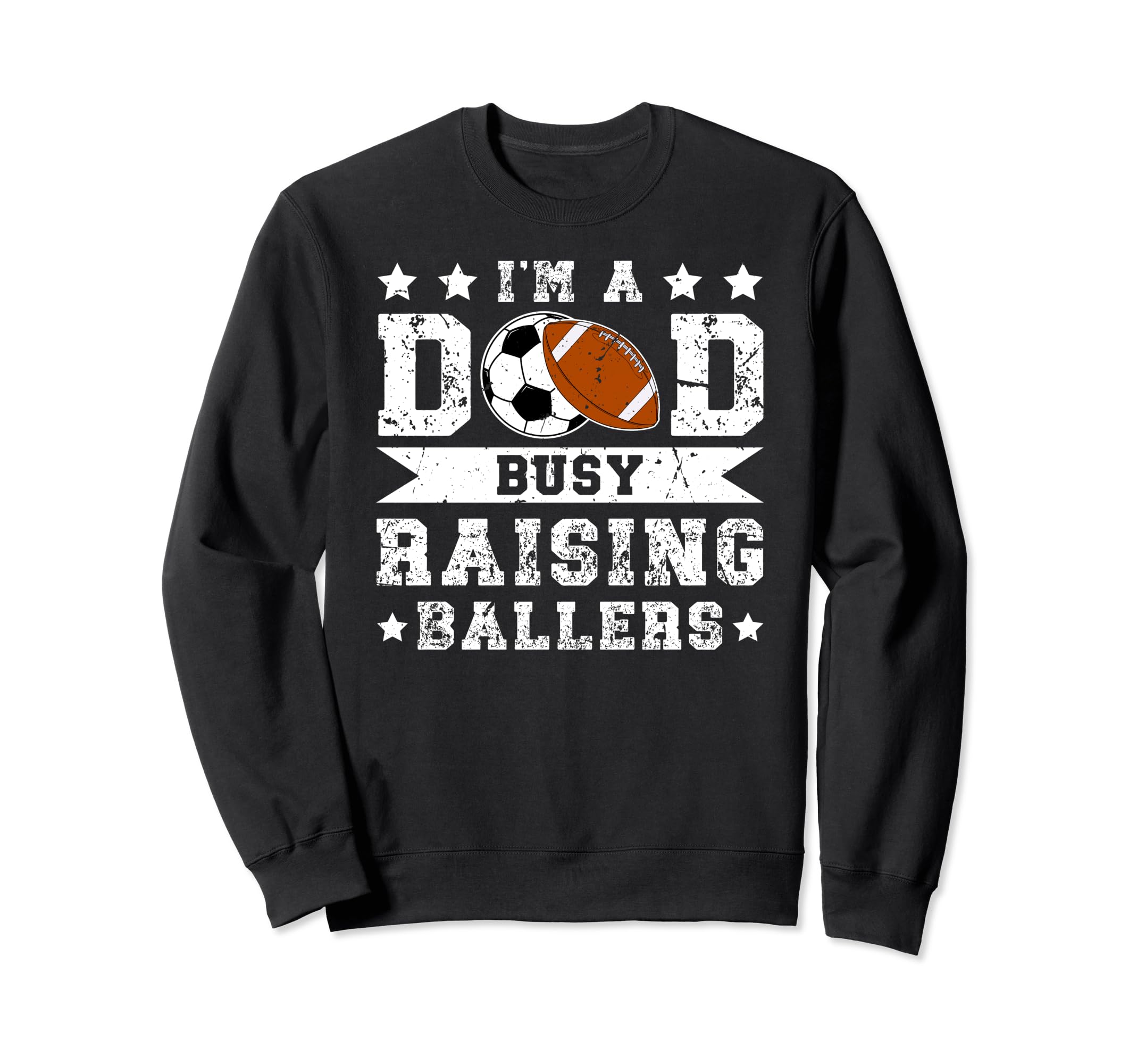 Im Dad Busy Raising Ballers Soccer Sweatshirt - Streetwear Style Men Women - T-Shirt, Sweatshirt, Hoodie