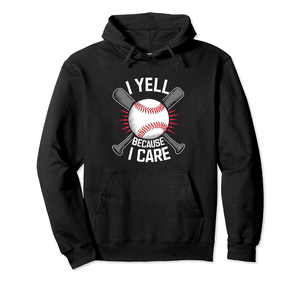I Yell Because I Care Baseball Coach Hoodie - Unique Graphic Men Women - T-Shirt, Sweatshirt, Hoodie