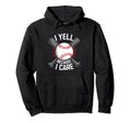 I Yell Because I Care Baseball Coach Hoodie - Unique Graphic Men Women - T-Shirt, Sweatshirt, Hoodie