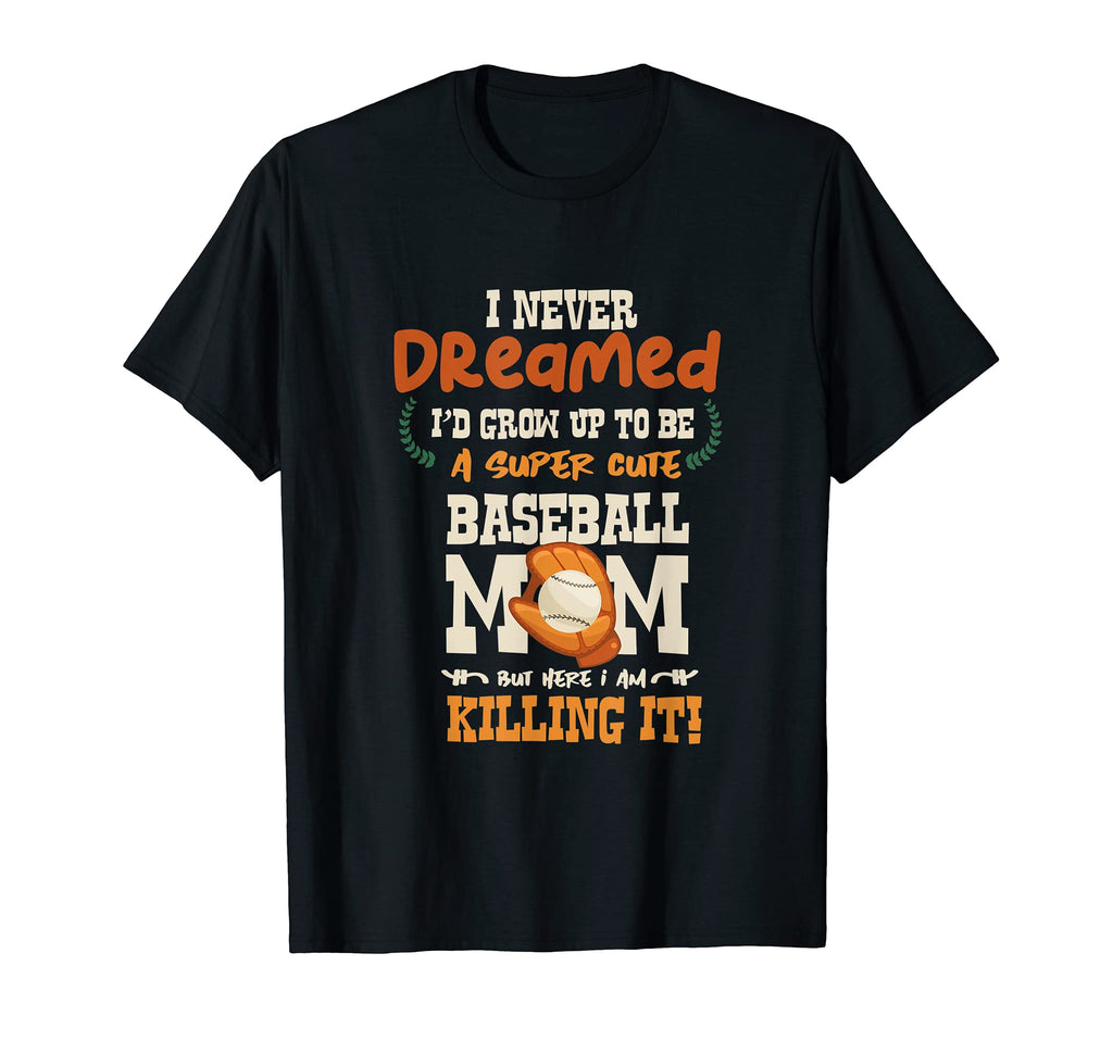 I Never Dreamed Id Grow Up To Be T-Shirt - Fun Novelty Design Unisex - T-Shirt, Sweatshirt, Hoodie