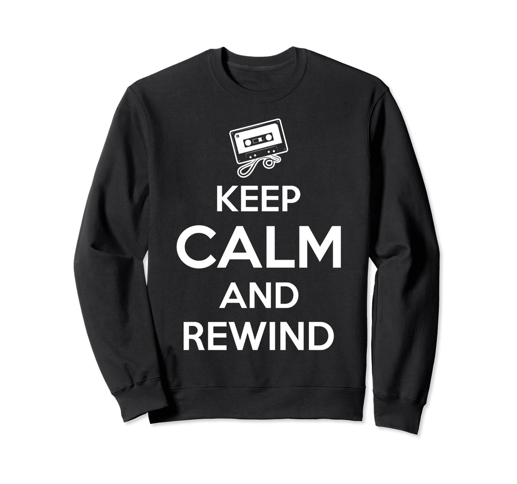 Keep Calm And Rewind Cassette Tape Sweatshirt - Novelty Apparel Men Women - T-Shirt, Sweatshirt, Hoodie