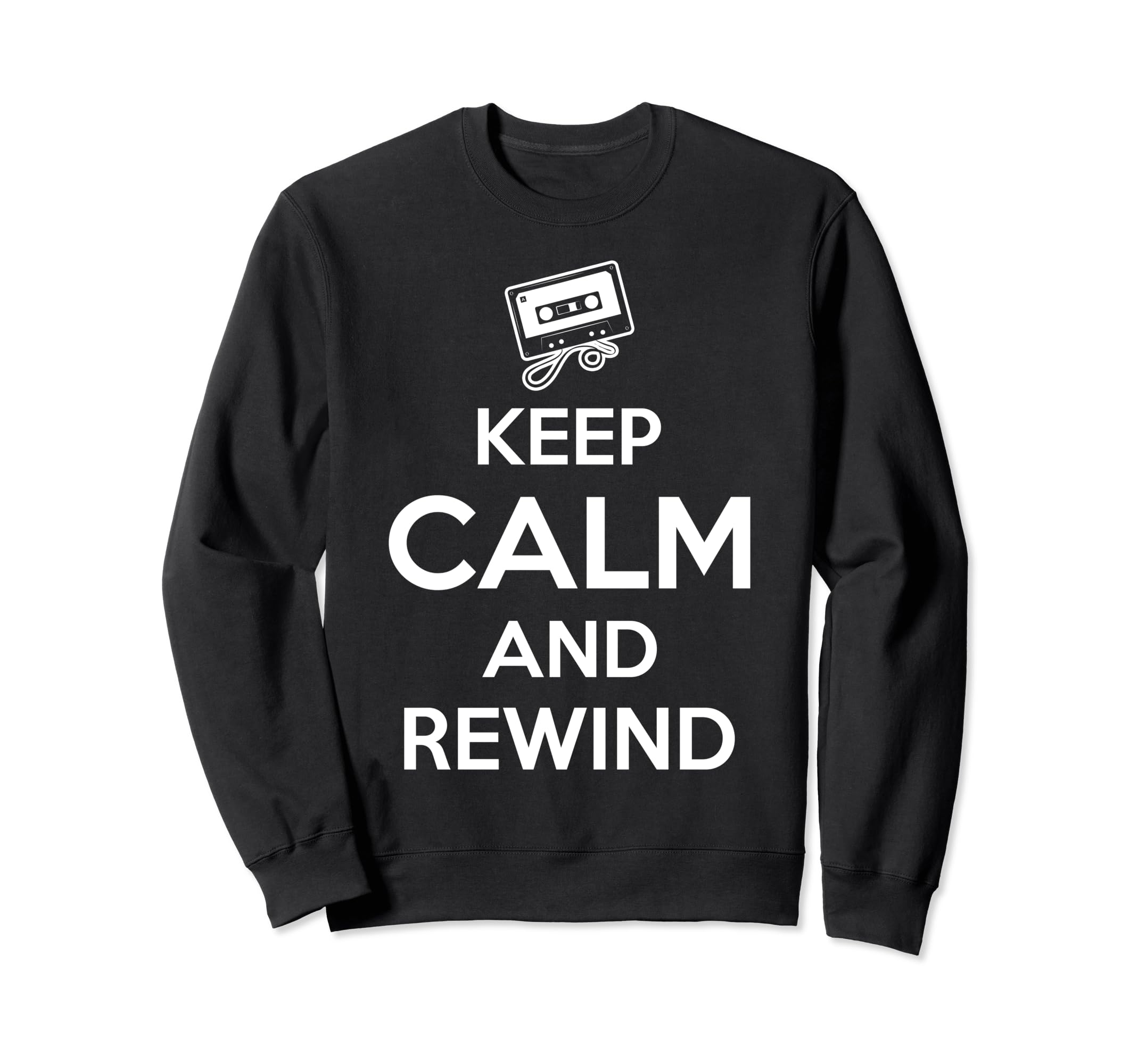 Keep Calm And Rewind Cassette Tape Sweatshirt - Novelty Apparel Men Women - T-Shirt, Sweatshirt, Hoodie