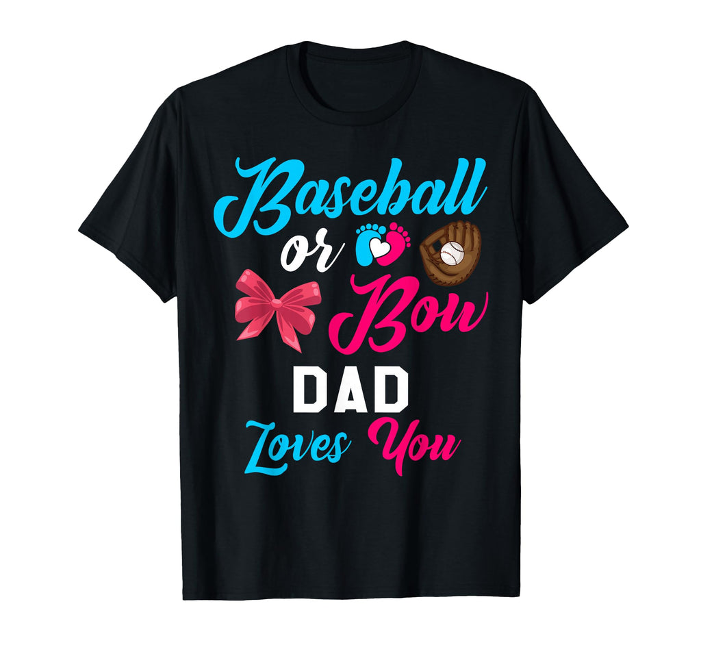 Baseball Or Bow Dad Loves You T-Shirt - Casual Everyday Wear for Adults - T-Shirt, Sweatshirt, Hoodie