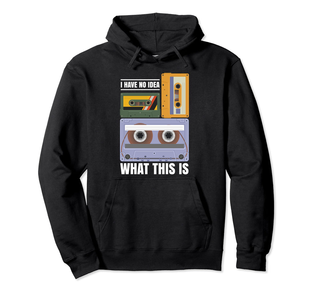 I Have No What This Is Music Cassette Tape Hoodie - Streetwear Style Unisex - T-Shirt, Sweatshirt, Hoodie