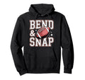 Bend And Snap Football Funny Game Day Hoodie - Novelty Apparel Men Women - T-Shirt, Sweatshirt, Hoodie