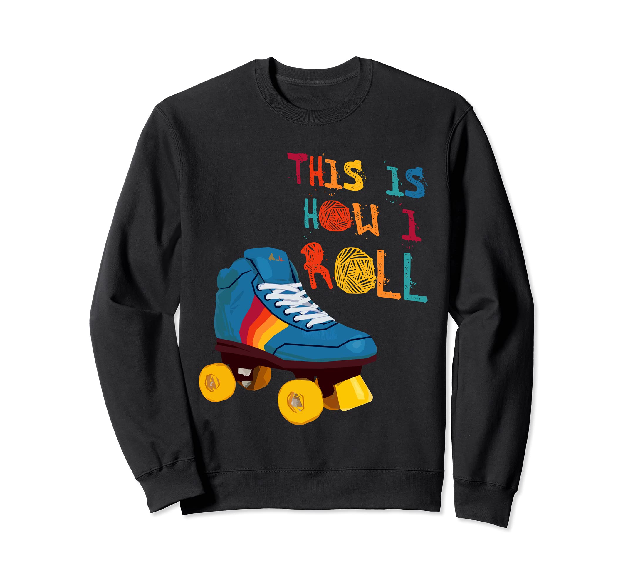 This Is How I Roll Roller Skate Sweatshirt - Fun Novelty Design Men Women - T-Shirt, Sweatshirt, Hoodie