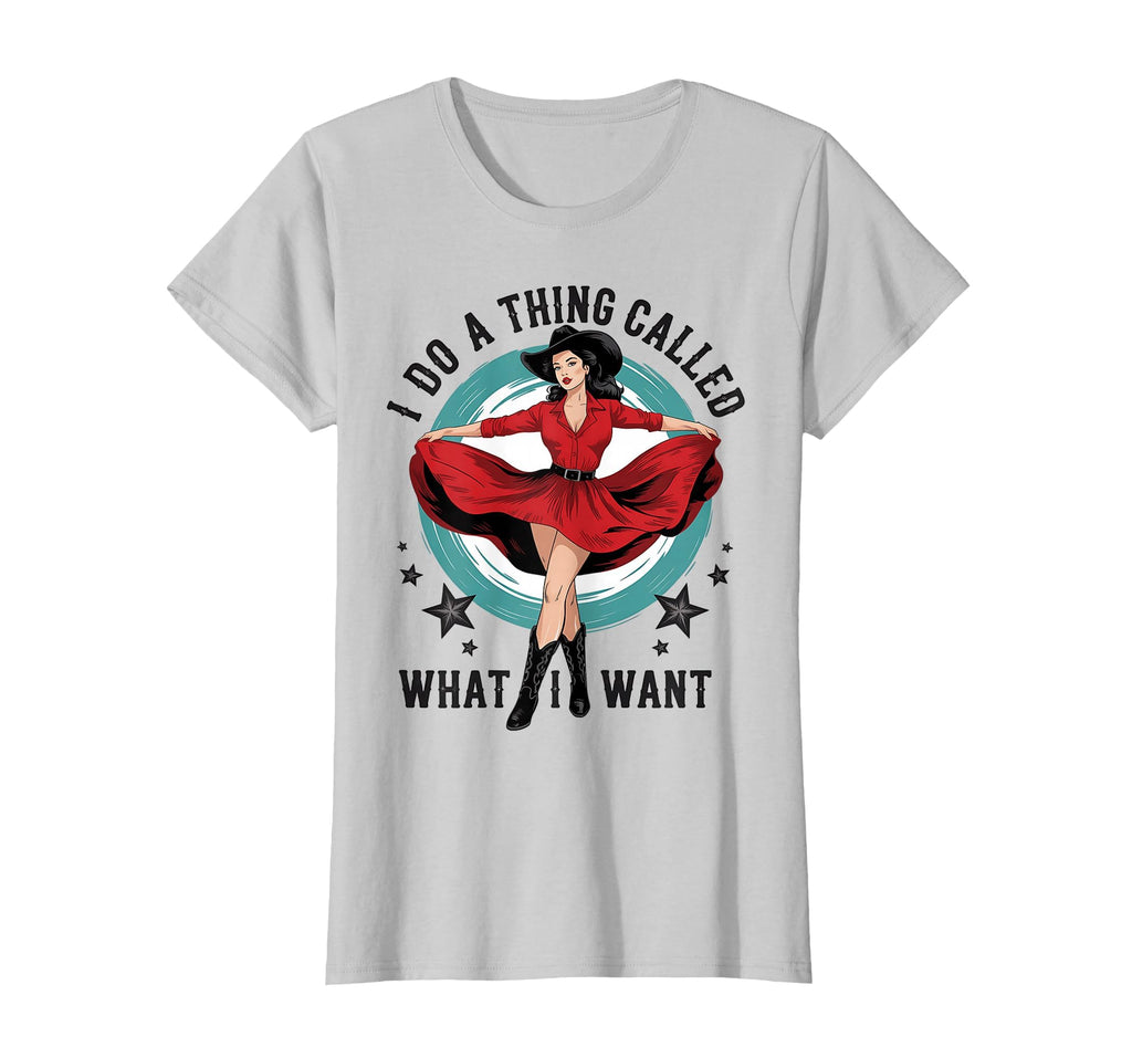 I Do Thing Called What I Want T-Shirt - Casual Everyday Wear for Adults - T-Shirt, Sweatshirt, Hoodie