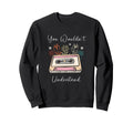 Floral 90S Cassette Tape You Wouldnt Sweatshirt - Minimalist Print Unisex - T-Shirt, Sweatshirt, Hoodie