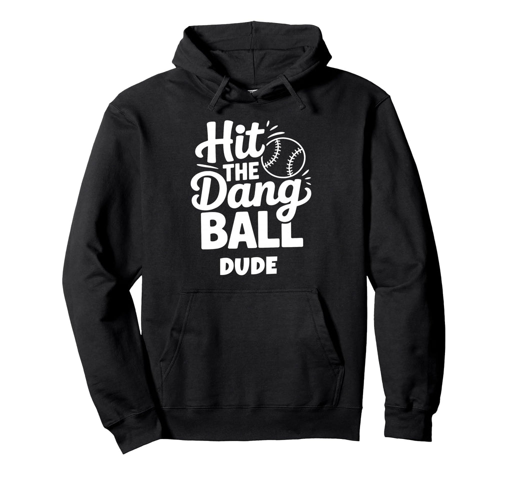 Hit Dang Ball Dude Funny Baseball Mom Hoodie - Unique Graphic Men Women - T-Shirt, Sweatshirt, Hoodie