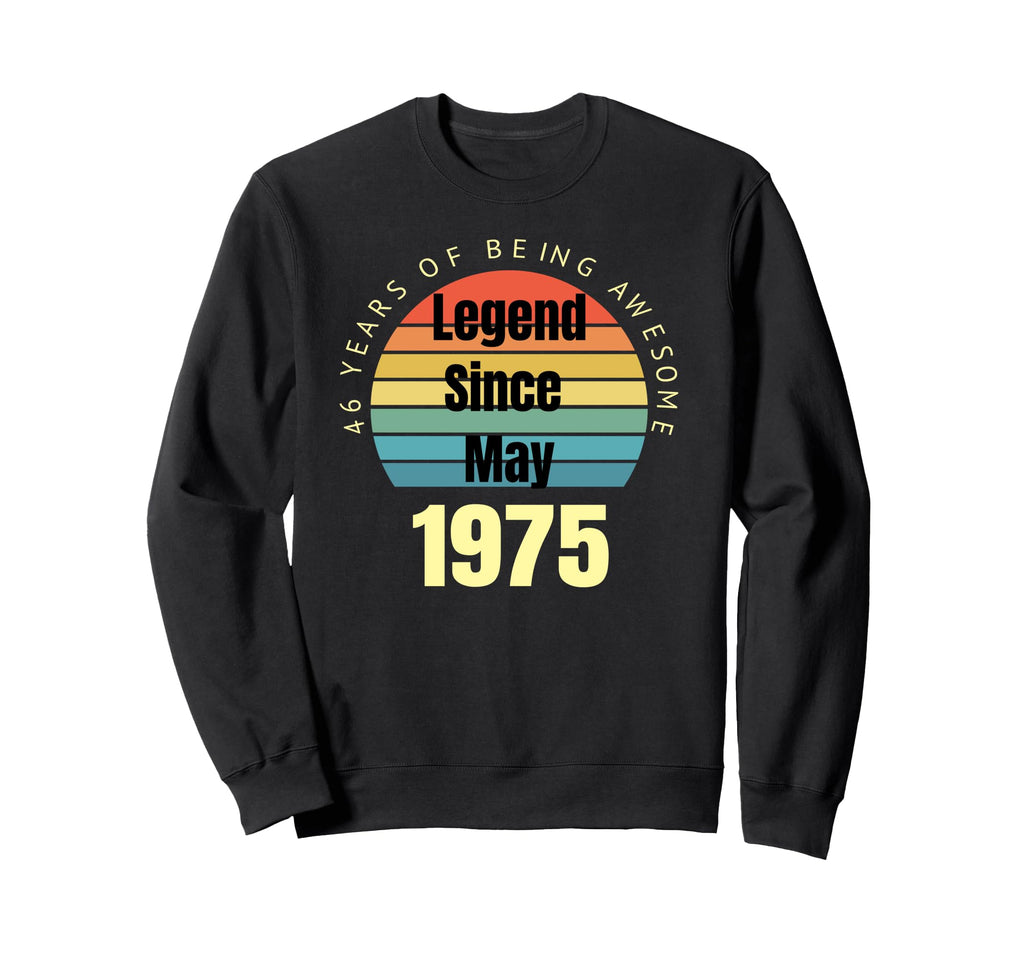 46Th Birthday Legend Since May 1975 Sweatshirt - Unique Graphic Unisex - T-Shirt, Sweatshirt, Hoodie
