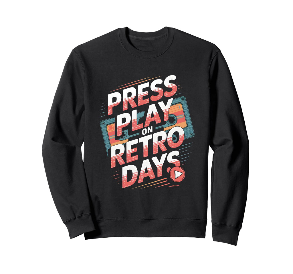 Press Play Days Cassette Tape Sweatshirt - Streetwear Style for Adults - T-Shirt, Sweatshirt, Hoodie