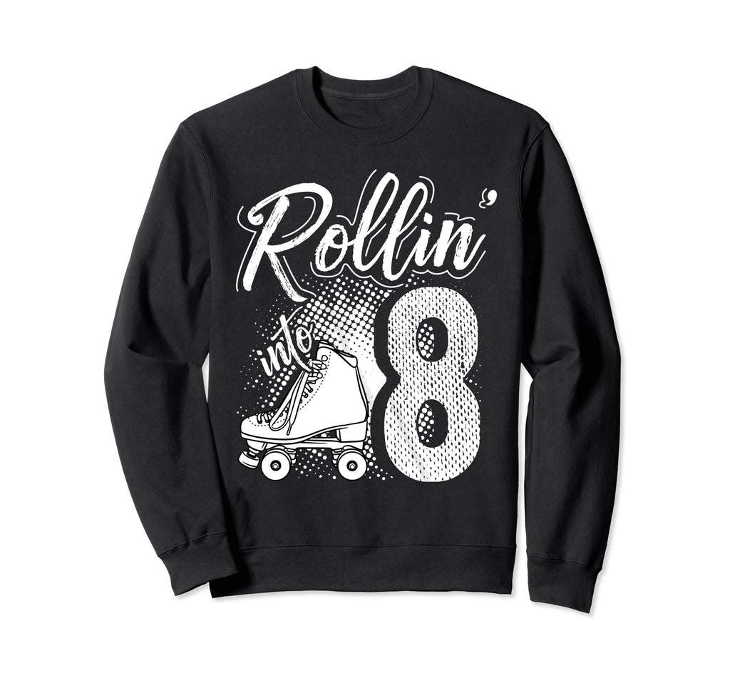Rollin Into 8Th Birthday Roller Sweatshirt - Fun Novelty Design Men Women - T-Shirt, Sweatshirt, Hoodie
