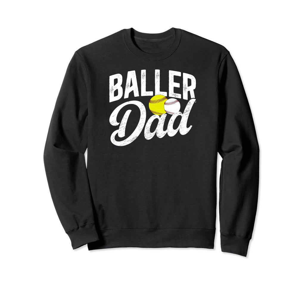 Baller Dad Softball Baseball Sweatshirt - Casual Everyday Wear Men Women - T-Shirt, Sweatshirt, Hoodie