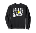 Baller Dad Softball Baseball Sweatshirt - Casual Everyday Wear Men Women - T-Shirt, Sweatshirt, Hoodie