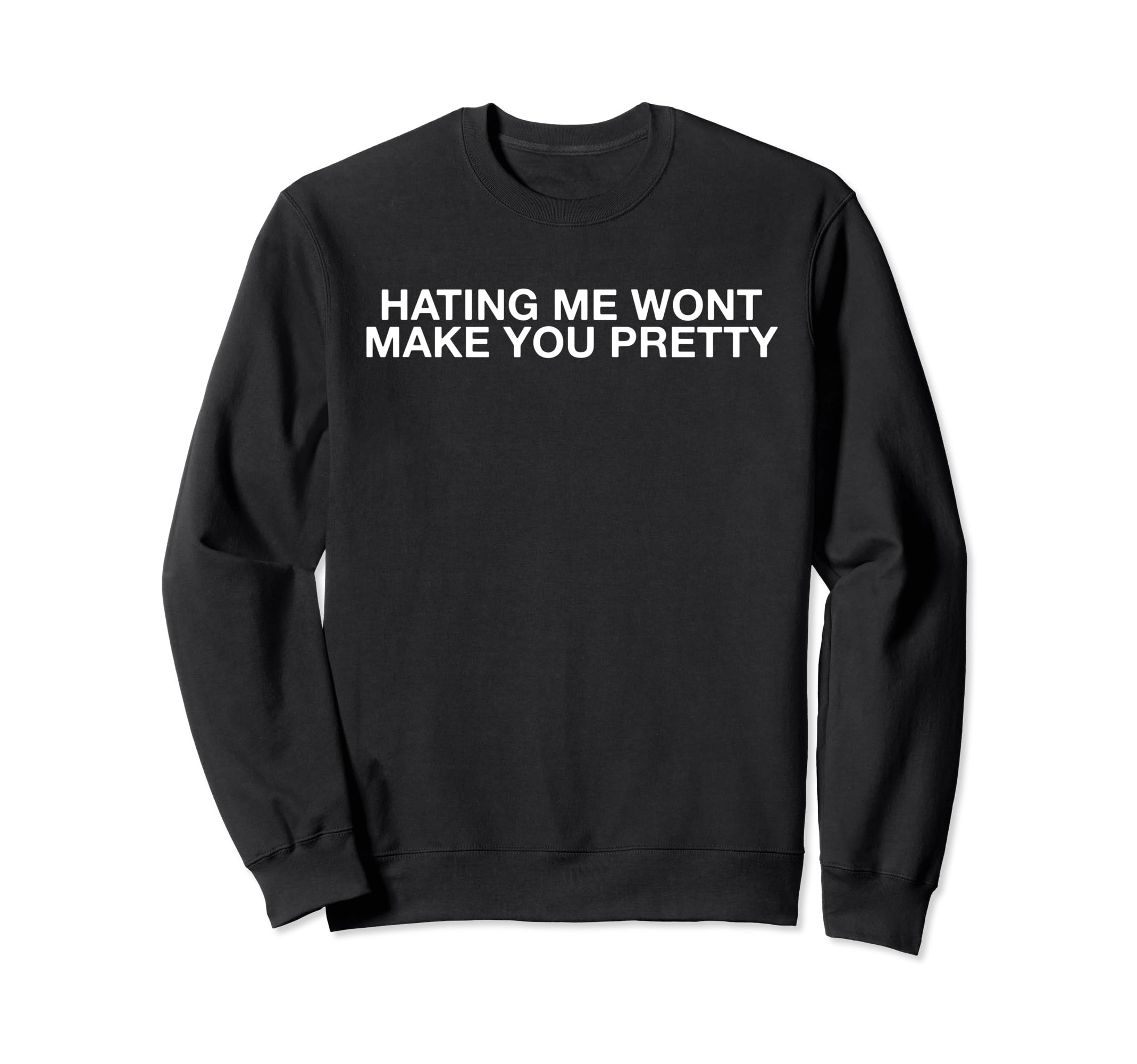 Hating Me Wont Make You Pretty Joke Sweatshirt - Graphic Print for Adults - T-Shirt, Sweatshirt, Hoodie