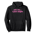 Ask Me I Just Might Funny Y2K Aesthetic Hoodie - Novelty Apparel Men Women - T-Shirt, Sweatshirt, Hoodie