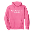 I Put Sexy Dyslexia 2000S Y2K Hoodie - Aesthetic Graphic for Adults - T-Shirt, Sweatshirt, Hoodie