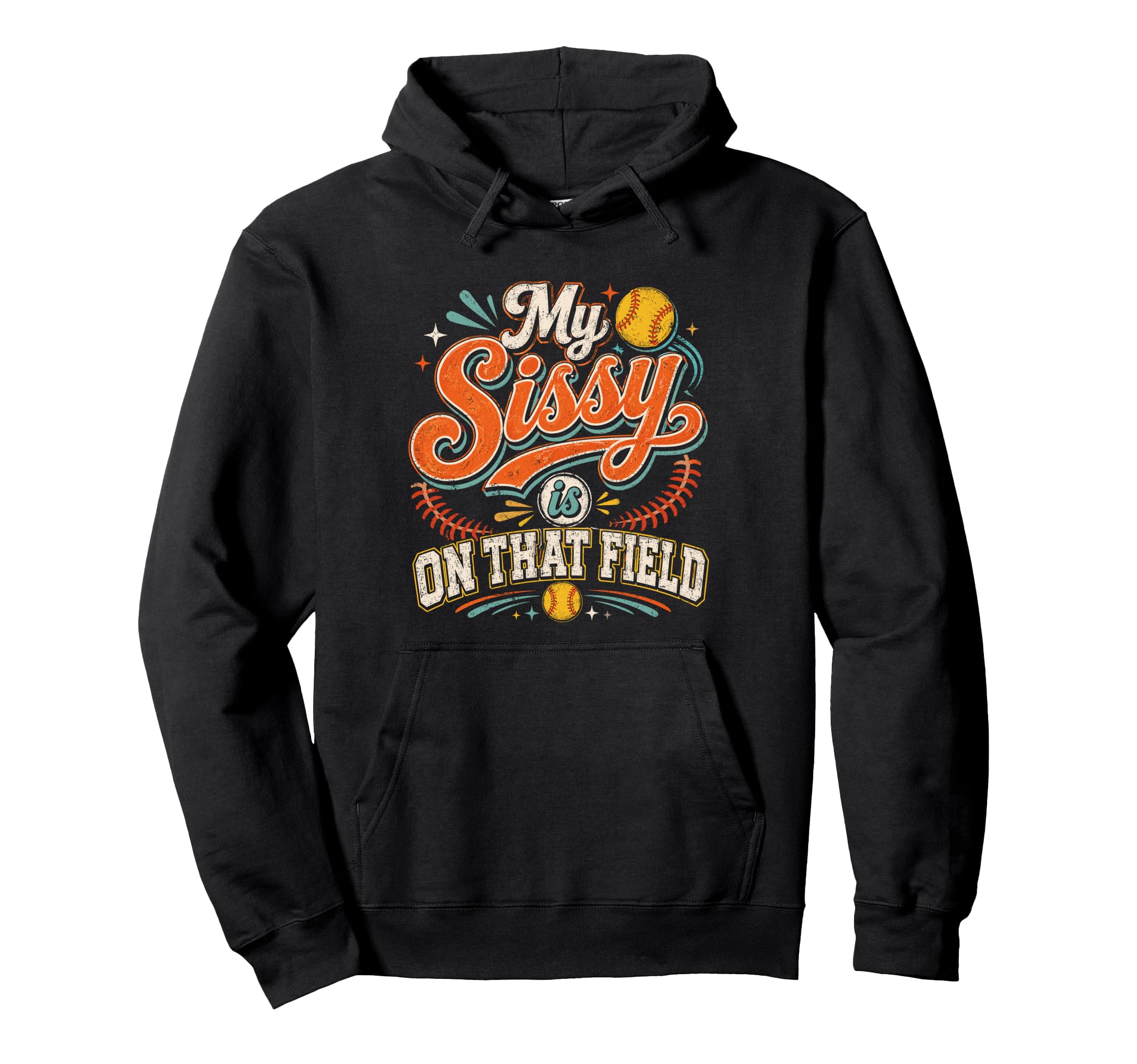 My Sissy Is That Field Softball Hoodie - Custom Art Print for Adults - T-Shirt, Sweatshirt, Hoodie