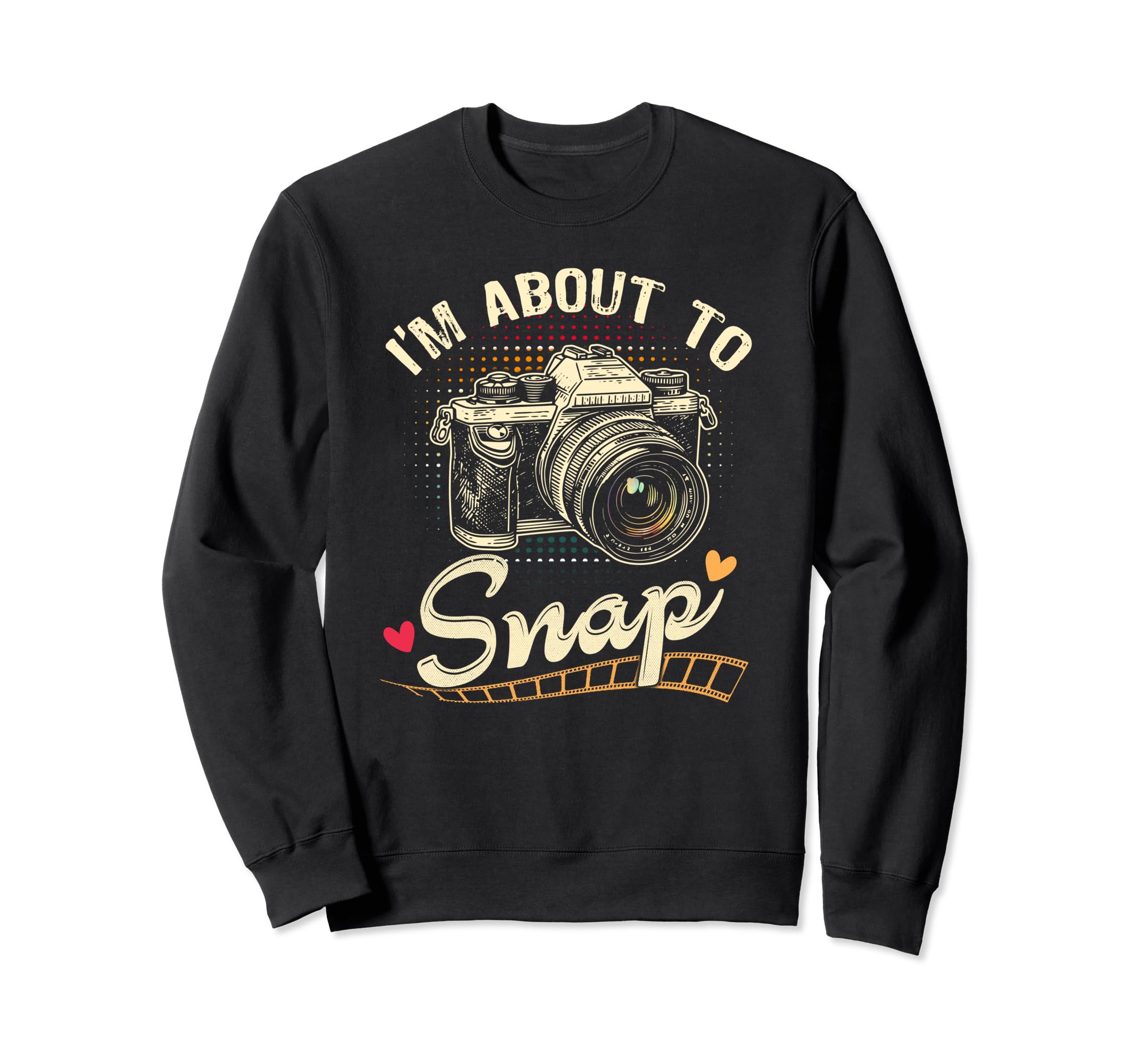 Im About To Snap Photography Sweatshirt - Trendy Graphic for Adults - T-Shirt, Sweatshirt, Hoodie