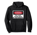 Warning My Photography Camera Art Pic Hoodie - Unique Graphic Men Women - T-Shirt, Sweatshirt, Hoodie