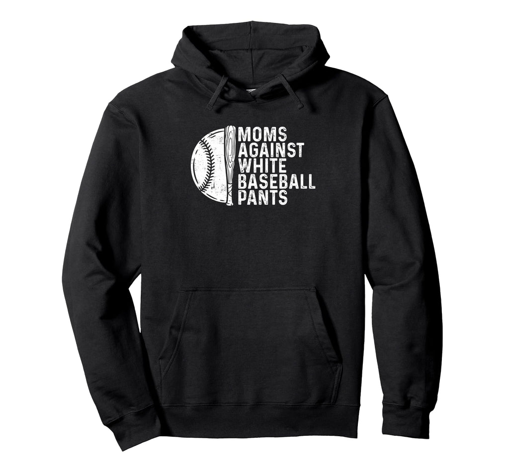 Moms Against White Baseball Pants Funny Hoodie - Trendy Graphic Unisex - T-Shirt, Sweatshirt, Hoodie