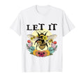Let It Bee Funny Hippie Peace Love T-Shirt - Trendy Graphic Unisex - T-Shirt, Sweatshirt, Hoodie