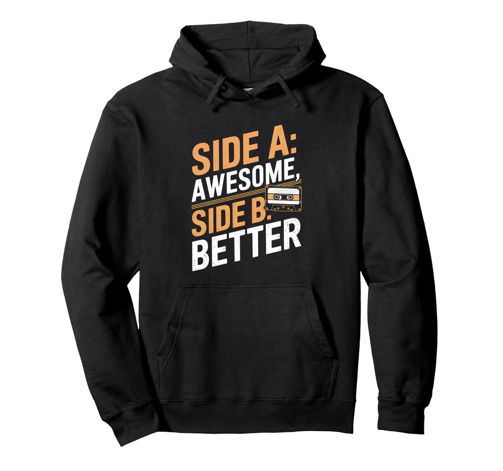 Funny Side Awesome Side B Better Hoodie - Casual Everyday Wear Men Women - T-Shirt, Sweatshirt, Hoodie
