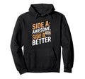Funny Side Awesome Side B Better Hoodie - Casual Everyday Wear Men Women - T-Shirt, Sweatshirt, Hoodie