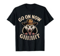 Go Now Git Western Country Possum T-Shirt - Fun Novelty Design Men Women - T-Shirt, Sweatshirt, Hoodie