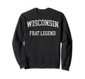 Wisconsin Frat Legend Funny Sweatshirt - Custom Art Print for Adults - T-Shirt, Sweatshirt, Hoodie