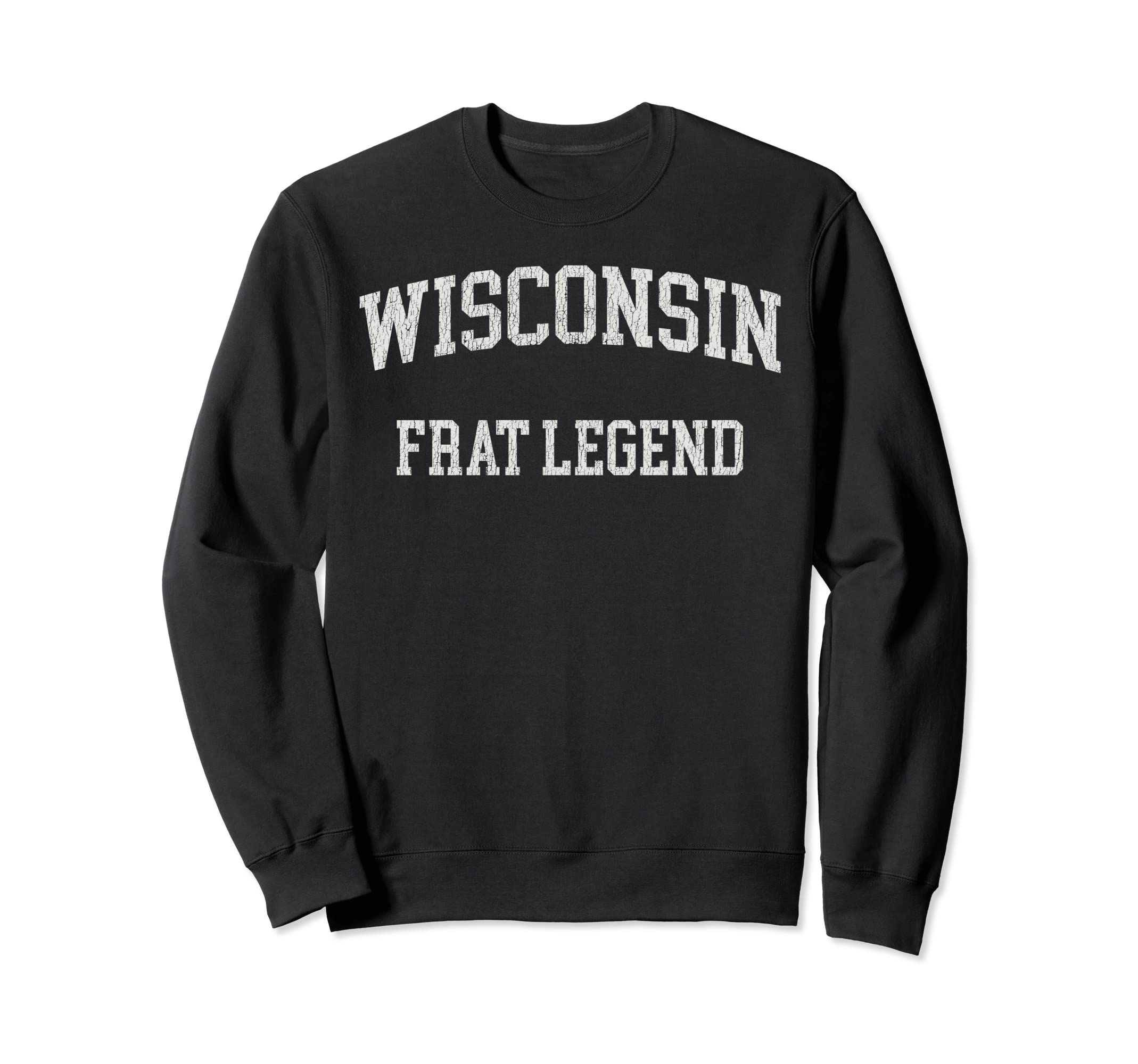 Wisconsin Frat Legend Funny Sweatshirt - Custom Art Print for Adults - T-Shirt, Sweatshirt, Hoodie