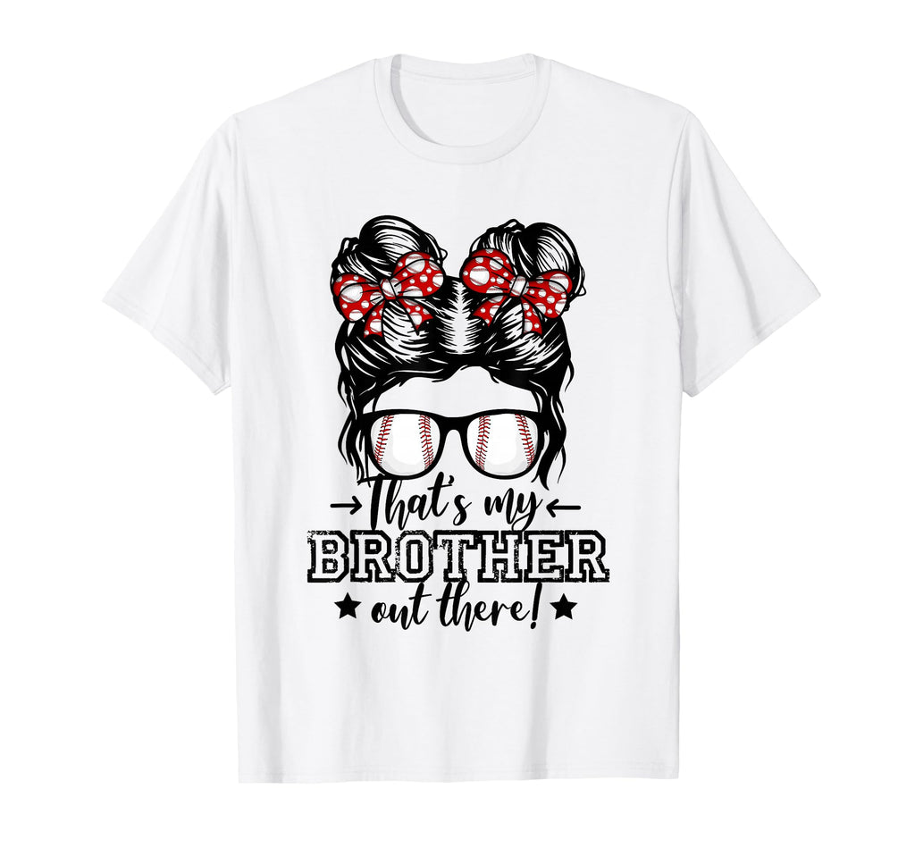 Thats My Brother Out There Messy Bun T-Shirt - Minimalist Print for Adults - T-Shirt, Sweatshirt, Hoodie