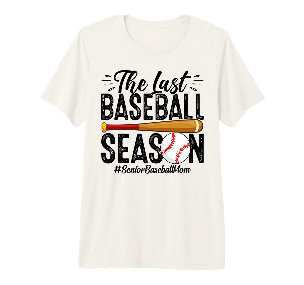 Senior Baseball Mom Last Season Last T-Shirt - Graphic Print Men Women - T-Shirt, Sweatshirt, Hoodie