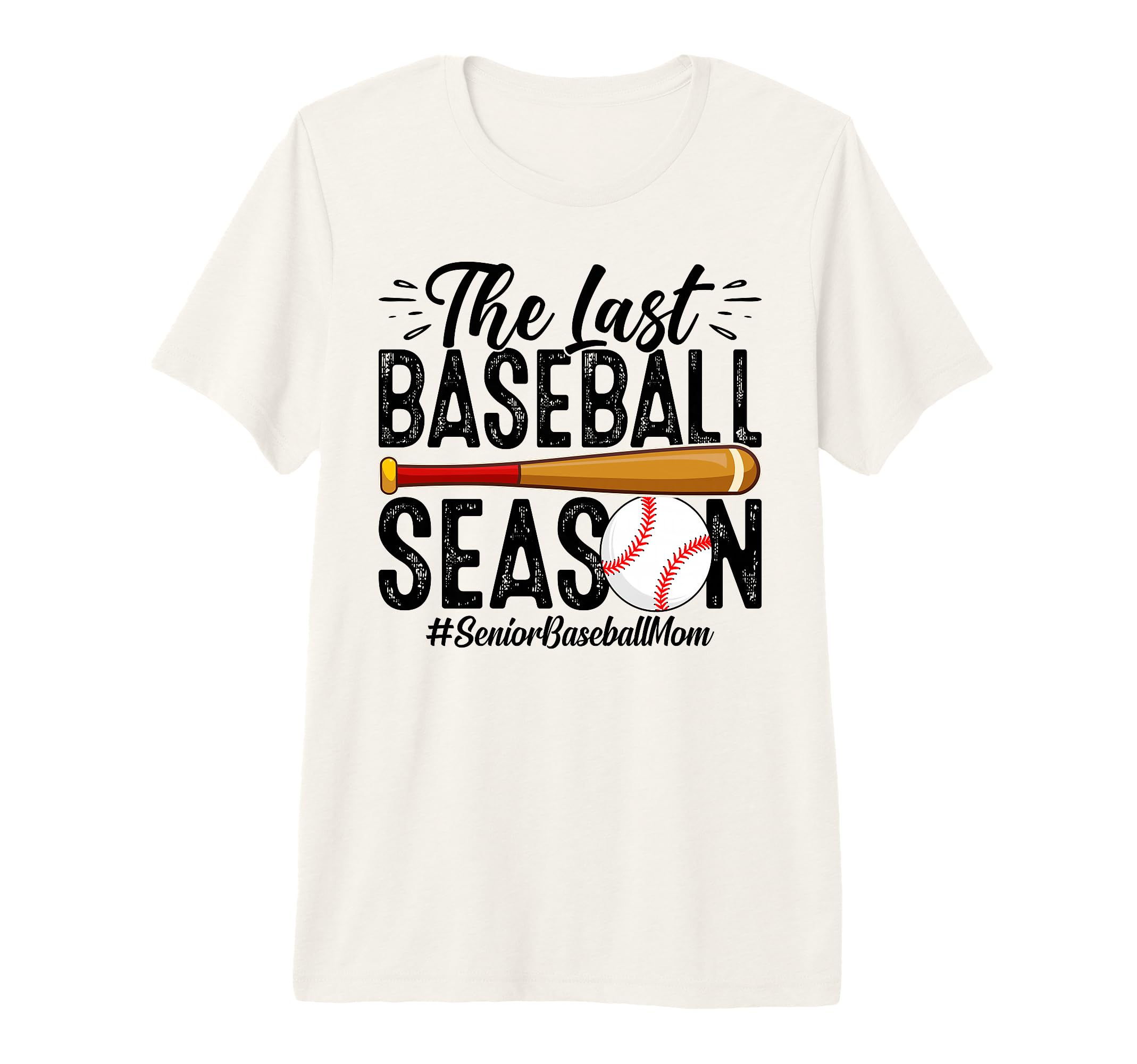 Senior Baseball Mom Last Season Last T-Shirt - Graphic Print Men Women - T-Shirt, Sweatshirt, Hoodie