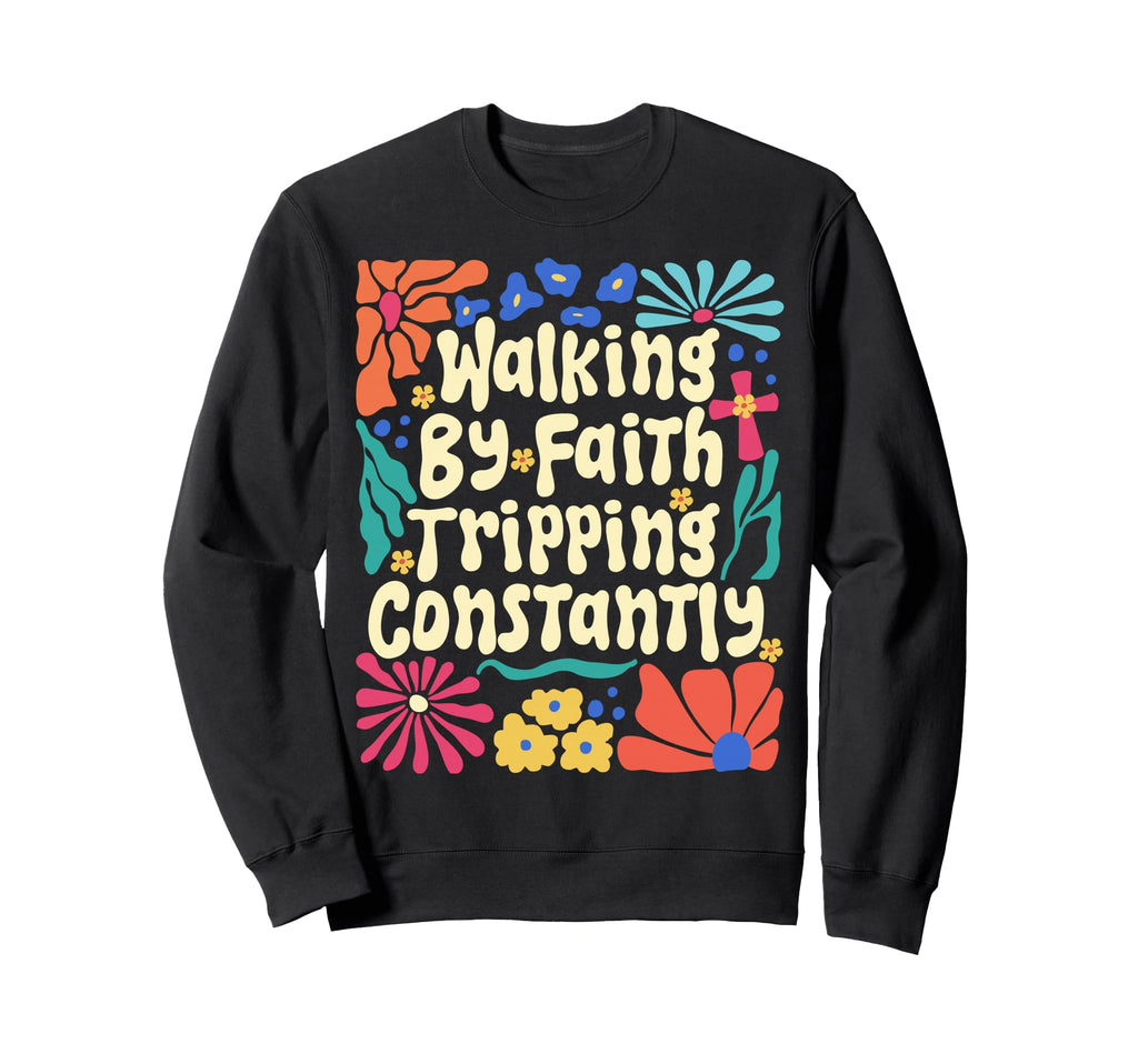 Walking Faith Tripping Constantly Sweatshirt - Custom Art Print for Adults - T-Shirt, Sweatshirt, Hoodie