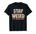 Stay Weird Groovy Typography T-Shirt - Novelty Apparel Men Women - T-Shirt, Sweatshirt, Hoodie